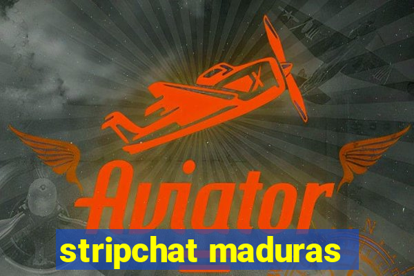 stripchat maduras